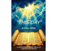 "THIS DAY" IS STILL OPEN: Understanding the Mission, Mercy, and Judgment of the Messiah