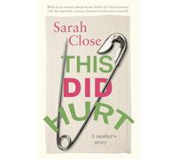 This Did Hurt: What I Wish I’d Known about our Stretched Maternity Services: A mother’s story