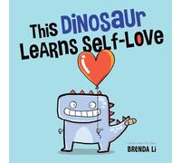 Brenda Li This Dinosaur Learns Self-Love (Tascabile)