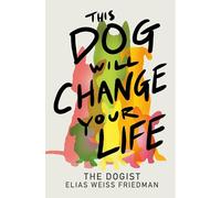 Ben Greenman Elias Weiss Friedm This Dog Will Change Your Li (Copertina rigida)