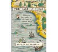 This Earthly Globe: A Venetian Geographer and the Quest to Map the World