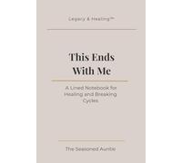 This Ends With Me: A Lined Notebook for Healing and Breaking Cycles