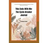 This Ends With Me: The Cycle-Breaker Journal: A Guided Workbook for Daughters Choosing to Break Generational Patterns