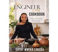 This Engineer Cooks: Delicious Bold Authentic Cuisine from Africa & Across the Globe