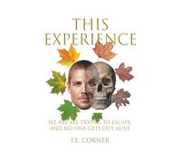 This Experience: We Are All Trying to Escape, and No One Gets Out Alive