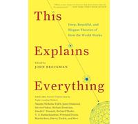 This Explains Everything: Deep, Beautiful, and Elegant Theories of How the World Works [Lingua inglese]