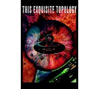 This Exquisite Topology: a collection of happy abstractions