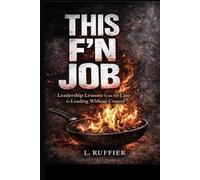 This F’n Job: Leadership Lessons from the Line to Leading Without Control