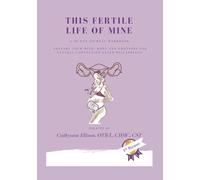 This Fertile Life of Mine: A 30 Day Journal Workbook: Prepare Your Mind, Body and Emotions for Natural Conception After Miscarriage