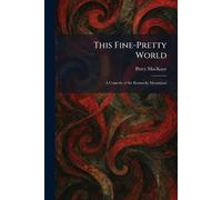 This Fine-Pretty World: A Comedy of the Kentucky Mountains