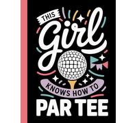 This Girl Knows how To Par Tee: Funny Golf Journal and Notebook with Lined Pages for Women and Girls Who Love Golf and Good Times