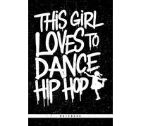 This Girl Loves To Dance Hip Hop: 6x9 Dot Grid Journal | 120 Pages - A Creative Space for Dancers, Breakdancers, and Hip Hop Artists