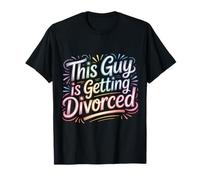 This Guy Is Getting Divorced Breakup Freedom Single |- Maglietta