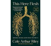 This Here Flesh: Spirituality, Liberation, and the Stories That Make Us