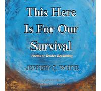 This Here Is For Our Survival: Poems of Tender Reckoning