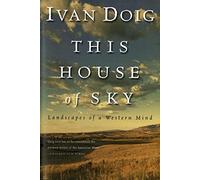 This House of Sky: Landscapes of a Western Mind by Ivan Doig