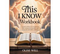 This I Know Workbook: A Guided Workbook for Strengthening Faith, Trusting God’s Promises, and Living with Unshakable Confidence.