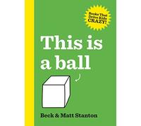 This Is a Ball (Books That Drive Kids Crazy , 1)