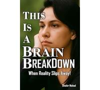 This is a Brain Breakdown: Mental Illness Awareness, Signs of Nervous Breakdown, Understanding Psychosis and Mental Health Crisis Support | PTSD and ... and Trauma in Psychotic Break Explained