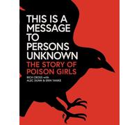 This Is a Message to Persons Unknown: The Story of Poison Girls