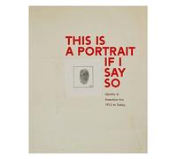 This Is a Portrait If I Say So: Identity in American Art, 1912 to Today