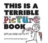 This is a Terrible Picture Book - Will You Help Me Fix It?: Will You Help Me Fix It?: 2