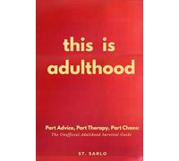 This Is Adulthood.: The Unofficial Adulthood Survival Guide