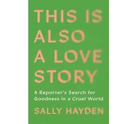 This Is Also a Love Story: Searching for Goodness in a Cruel World