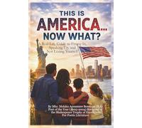THIS IS AMERICA NOW WHAT!: A Real-Life Guide to Fitting In, Speaking Up, and Not Losing Yourself