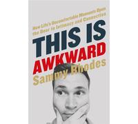 This Is Awkward: How Life's Uncomfortable Moments Open the Door to Intimac...