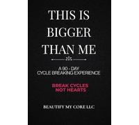 This Is Bigger Than Me: A 90-Day Cycle Breaking Experience