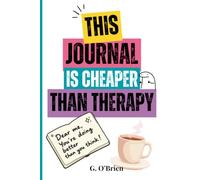 This Is Cheaper Than Therapy: A Funny 6x9” Guided Journal for Overthinkers, People-Pleasers and Anyone Trying to Hold It Together.