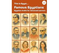 This is Egypt... Famous Egyptians: Egyptian Arabic for Advanced Learners