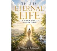THIS IS ETERNAL LIFE: Communion with God through Christ