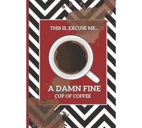 This is, excuse me, a damn fine cup of coffee notebook: bullet journal for coffee lovers to write plan and draw in planner for adults