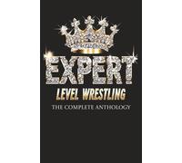This is Expert Level Wrestling: The Complete Anthology Collection