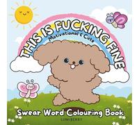 This is f*cking fine: Cute and Easy Swear Word Colouring Book for Adults Featuring Funny Positive Affirmations for Relaxation