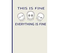 This Is Fine Everything Is Fine: Funny Blank Journal for Notes, Rants, Lists, and Questionable Life Decisions - Skull Ghosts - novelty notebook gift - journal for anxiety stress relief