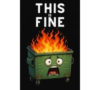 This Is Fine: Funny Dumpster Fire Notebook for Notes, Journaling & Everyday Chaos (6 x 9, 100 Pages): A Humorous Notebook for Overthinking, Work Stress & Daily Thoughts