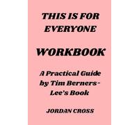 This Is for Everyone Workbook: A Practical Guide by Tim Berners-Lee’s Book