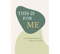 This Is For Me.: A 12-Week Wellness & Weight Loss Journal