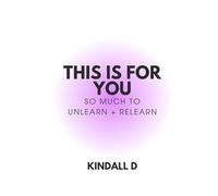 This is For You: So Much to Unlearn + Relearn: 1