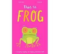 This is Frog: A whopping, hopping, non-stopping interactive book