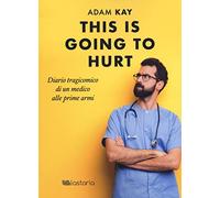 This is going to hurt. Diario tragicomico di un medico alle prime armi