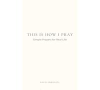 This is How I Pray: Simple Prayers for Real Life