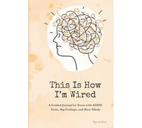 This is How I'm Wired: A Guided Journal for Teens with ADHD Traits, Big Feelings, and Busy Minds