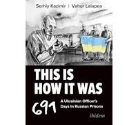 This Is How It Was: A Ukrainian Officer’s 691 Days in Russian Prisons