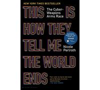 This Is How They Tell Me the World Ends: The Cyber Weapons Arms Race