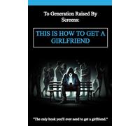 This Is How To Get A Girlfriend