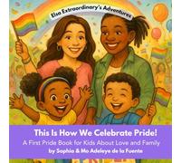 This Is How We Celebrate Pride!: A First Pride Book for Kids About Love and Family